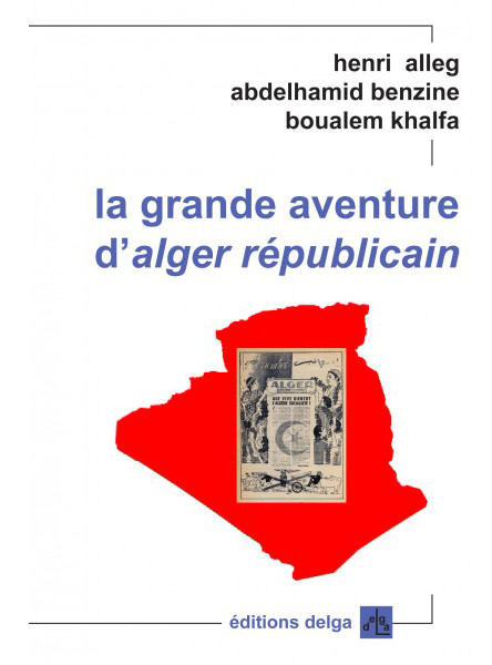 la-grande-aventure-d-alger-republicain-h-alleg-a-bezine-b-khalfa