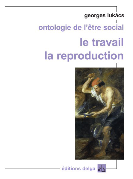ontologie-de-l-etre-social-le-travail-la-reproduction-georges-lukacs