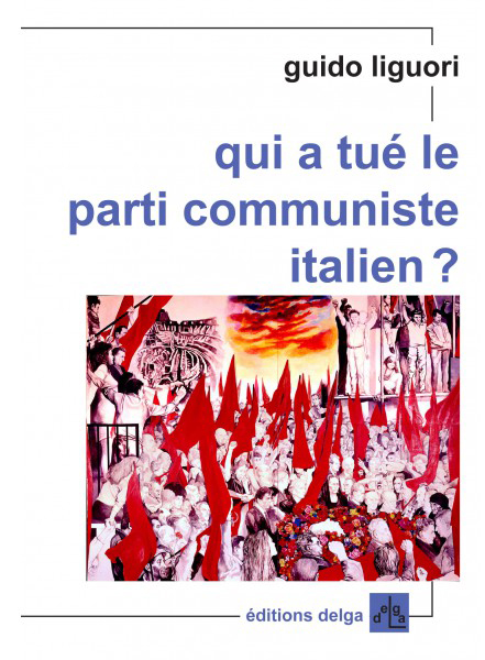 qui-a-tue-le-parti-communiste-italien-liguori-guido