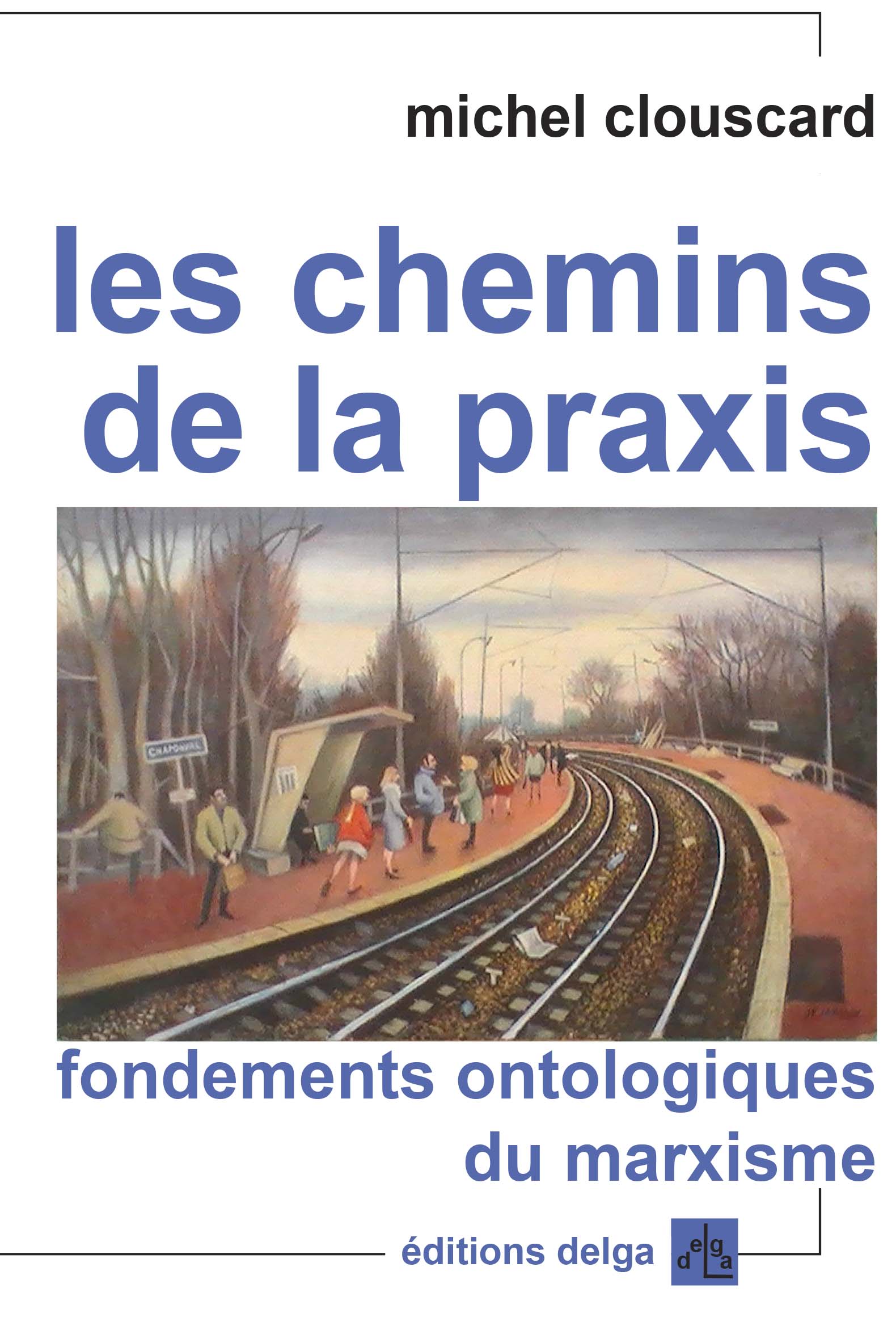 Les Chemins De La Praxis - Michel Clouscard