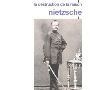 La destruction de la raison. Nietzsche